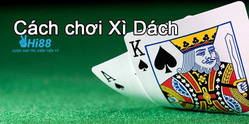 luật chơi xì dách Tổng quan về luật chơi xì dách