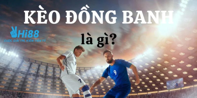 tỷ lệ kèo chấp Kèo đồng banh