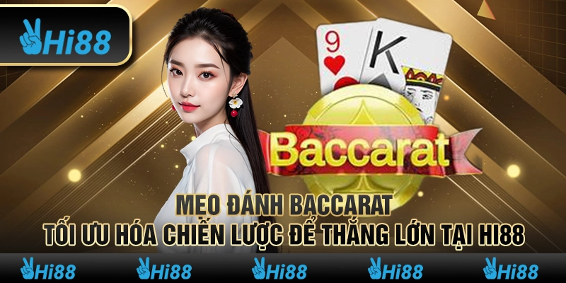 Mẹo Đánh Baccarat Tối Ưu Hóa Chiến Lược Để Thắng Lớn Tại Hi88