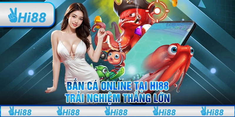 Bắn Cá Online Tại Hi88 - Trải Nghiệm Thắng Lớn Cùng Nhà Cái