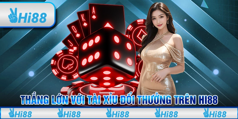 Thắng Lớn Với Tài Xỉu Đổi Thưởng Trên Hi88 Cho Người Mới