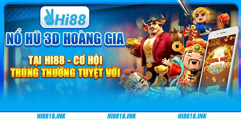 Nổ Hũ 3D Hoàng Gia tại Hi88 – Cơ Hội Trúng Thưởng Tuyệt Vời