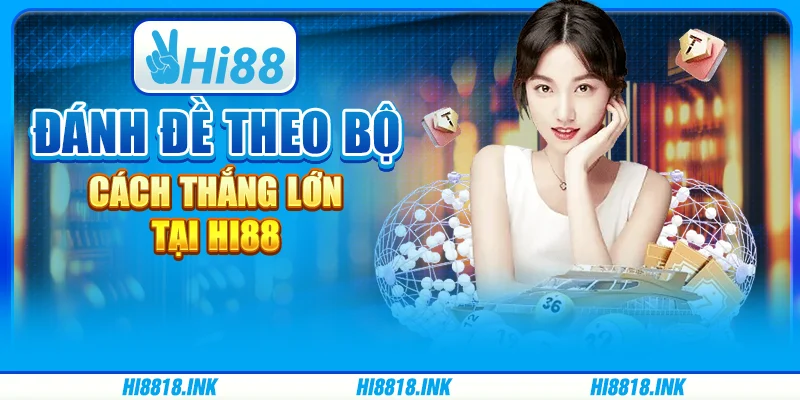 Đánh Đề Theo Bộ - Cách Thắng Lớn Tại Hi88