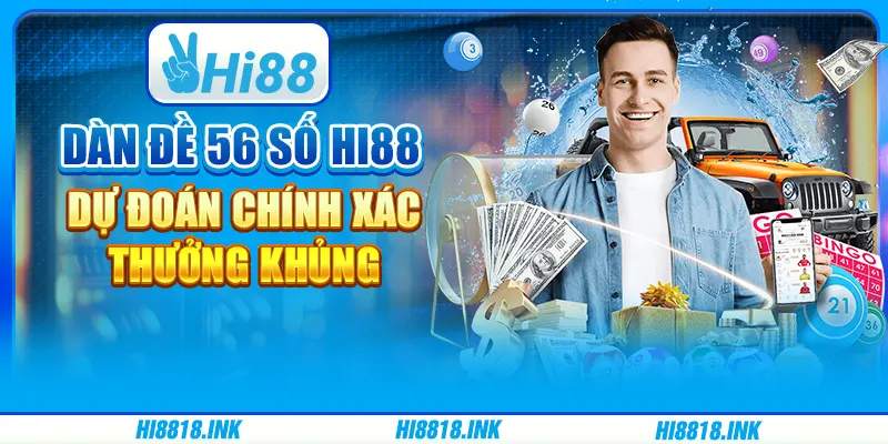 Dàn Đề 56 Số Hi88 – Dự Đoán Chính Xác, Thưởng Khủng