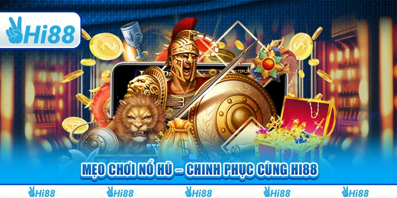 Mẹo Chơi Nổ Hũ – Chinh Phục Cùng Hi88 Để Tăng Cao Thu Nhập
