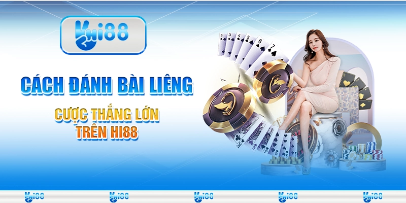 Cách Đánh Bài Liêng - Cược Thắng Lớn Trên Hi88