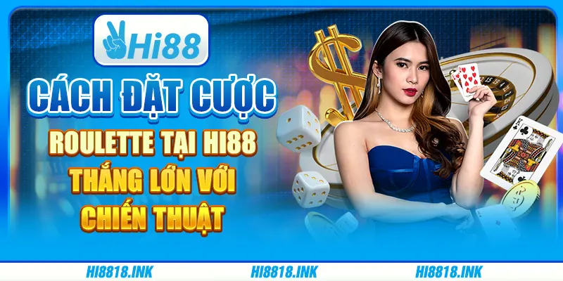 Cách Đặt Cược Roulette Tại Hi88 - Thắng Lớn Với Chiến Thuật