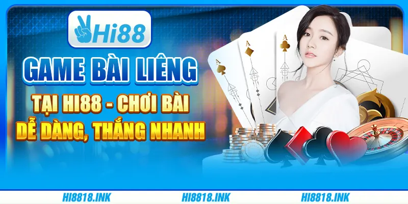 Game Bài Liêng Tại Hi88 - Chơi Bài Dễ Dàng, Thắng Nhanh