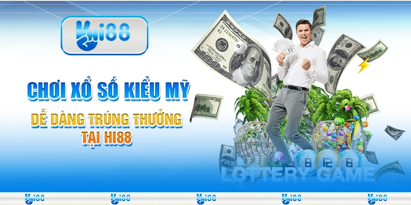 Chơi Xổ Số Kiểu Mỹ Dễ Dàng Trúng Thưởng Tại Hi88