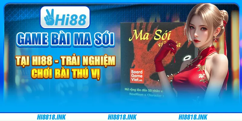 Game Bài Ma Sói Tại Hi88 - Trải Nghiệm Chơi Bài Thú Vị