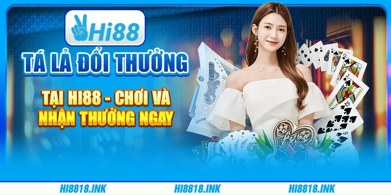 Tá Lả Đổi Thưởng Tại Hi88 - Chơi Và Nhận Thưởng Ngay