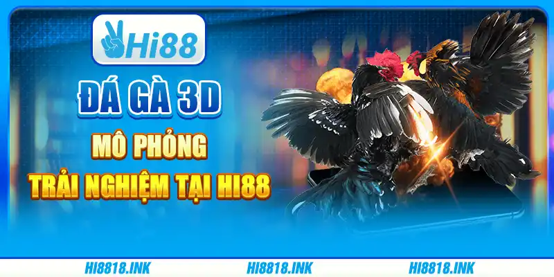Đá Gà 3d Mô Phỏng - Trải Nghiệm Tại Nền Tảng Giải Trí Hi88