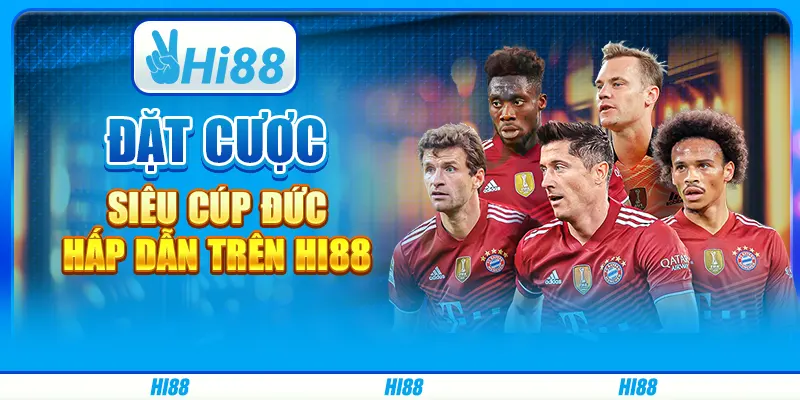 Đặt Cược Siêu Cúp Đức Hấp Dẫn Trên Nền Tảng Giải Trí Hi88