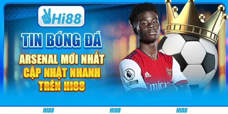 Tin Bóng Đá Arsenal Mới Nhất - Cập Nhật Nhanh Trên Hi88