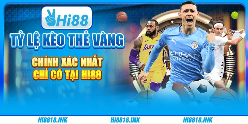 Tỷ Lệ Kèo Thẻ Vàng Chính Xác Nhất Chỉ Có Tại Nhà Cái Hi88
