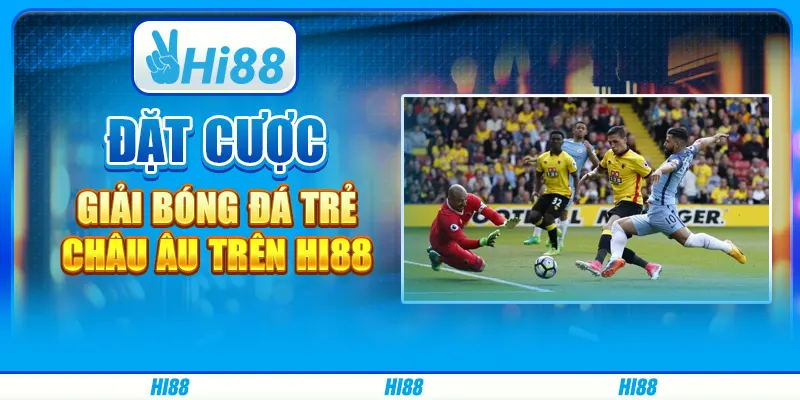 Đặt Cược Giải Bóng Đá Trẻ Châu Âu Trên Nhà Cái Hi88