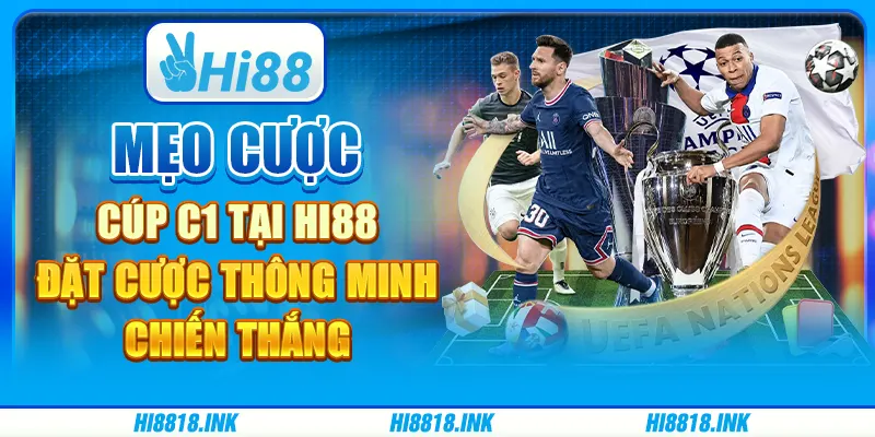 Mẹo Cược Cúp C1 Tại Hi88 - Đặt Cược Thông Minh, Chiến Thắng