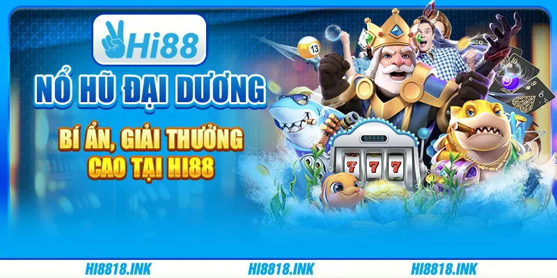 Nổ Hũ Đại Dương Bí Ẩn, Giải Thưởng Cao Tại Nhà Cái Hi88