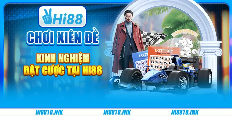 Cược Xiên Đề - Kinh Nghiệm Đặt Cược Tại Nhà Cái Hi88