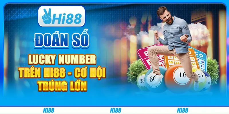 Đoán số Lucky Number trên Hi88 - Cơ hội trúng lớn