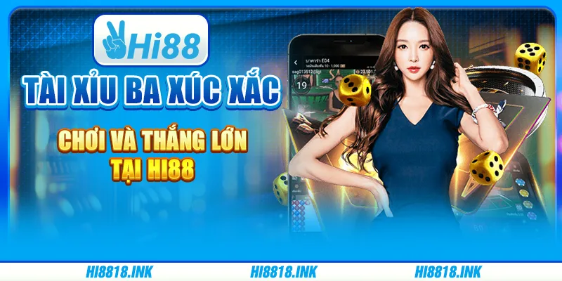 Tài Xỉu Ba Xúc Xắc: Chơi Và Thắng Lớn Tại Nền Tảng Hi88