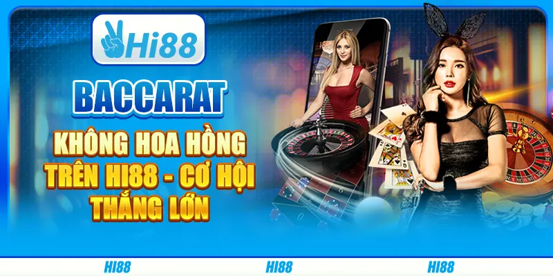 Baccarat Không Hoa Hồng Trên Hi88 - Cơ Hội Thắng Lớn