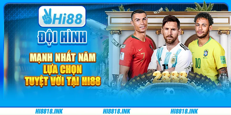 Đội Hình Mạnh Nhất Năm, Lựa Chọn Tuyệt Vời Tại Hi88