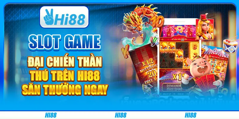 Slot Game Đại Chiến Thần Thú Trên Hi88 - Săn Thưởng Ngay