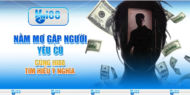 Nằm Mơ Gặp Người Yêu Cũ – Cùng Hi88 Tìm Hiểu Ý Nghĩa