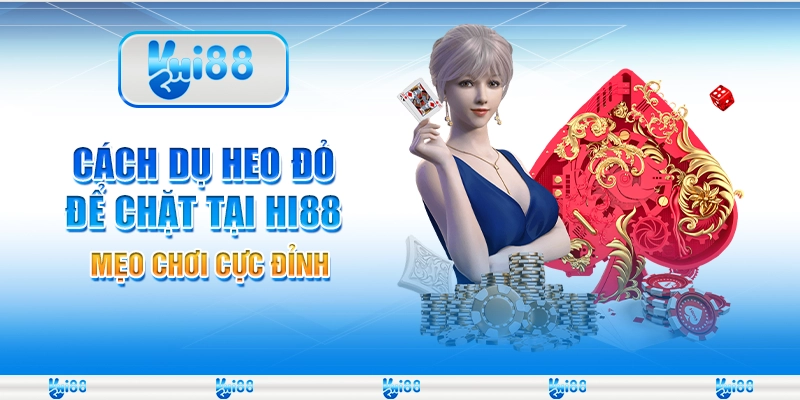 Cách dụ heo đỏ để chặt tại Hi88 – Mẹo chơi cực đỉnh