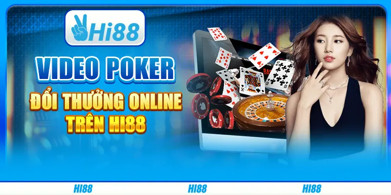 Game Video Poker Đổi Thưởng Online Trên Nền Tảng Hi88