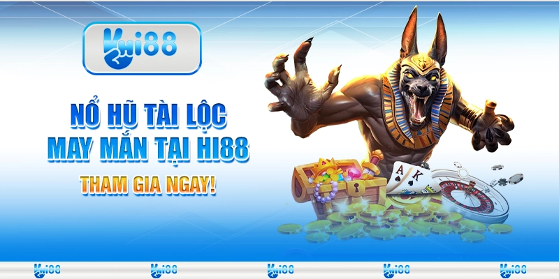 Nổ Hũ Tài Lộc May Mắn Tại Hi88 – Tham Gia Ngay Mỗi Ngày