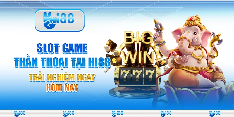 Slot Game Thần Thoại Tại Hi88 – Trải Nghiệm Ngay Hôm Nay