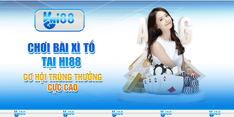 Chơi Bài Xì Tố Tại Hi88 – Cơ Hội Trúng Thưởng Cực Cao