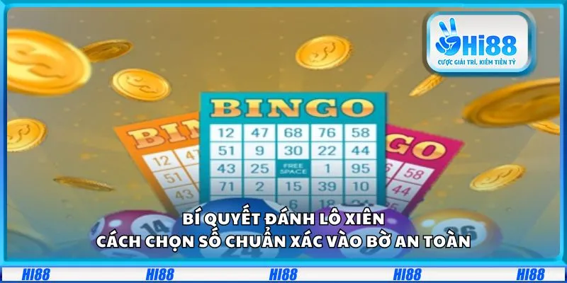 Bí quyết đánh lô xiên: Cách chọn số chuẩn xác vào bờ an toàn