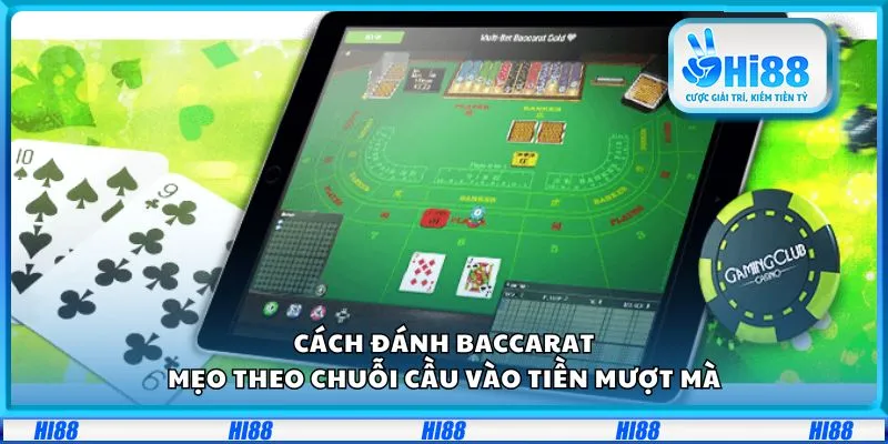 Cách đánh Baccarat: Mẹo theo chuỗi cầu vào tiền mượt mà