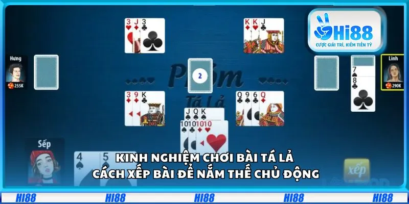 Kinh nghiệm chơi bài tá lả: Cách xếp bài để nắm thế chủ động